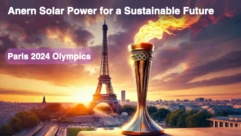 Paris 2024 Olympics Ignite Green Passion, Anern Solar Power for a Sustainable Future